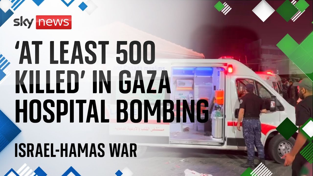 Israel-Hamas war: 'At least 500 people killed' in hospital bombing in Gaza