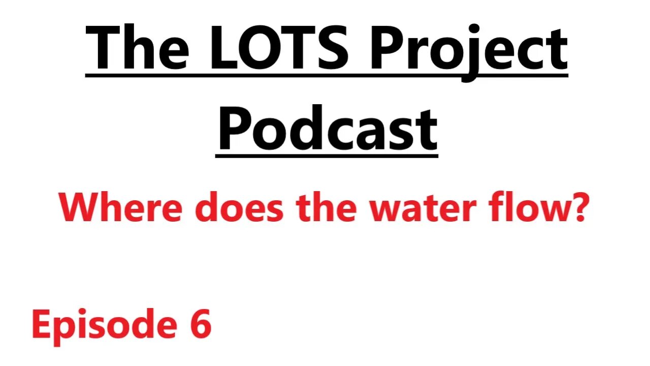 Where does the water flow? Episode 6 The LOTS Project Podcast