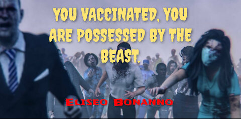 YOU VACCINATED, YOU ARE POSSESSED BY THE BEAST.