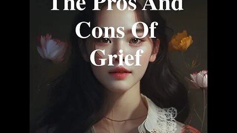 The Pros and Cons Of Grief 🔮