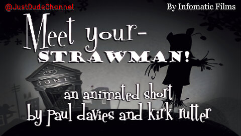 Meet Your Strawman! | Infomatic Films