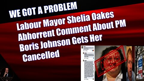 Labour Mayor Shelia Oakes Abhorrent Comment About PM Boris Johnson Gets Her Cancelled