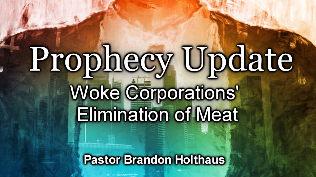 Prophecy Update: Woke Corporations' Elimination of Meat
