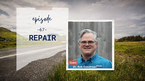 Repair | Episode 67 | Dr. Rob Goodman | Two Roads Crossing