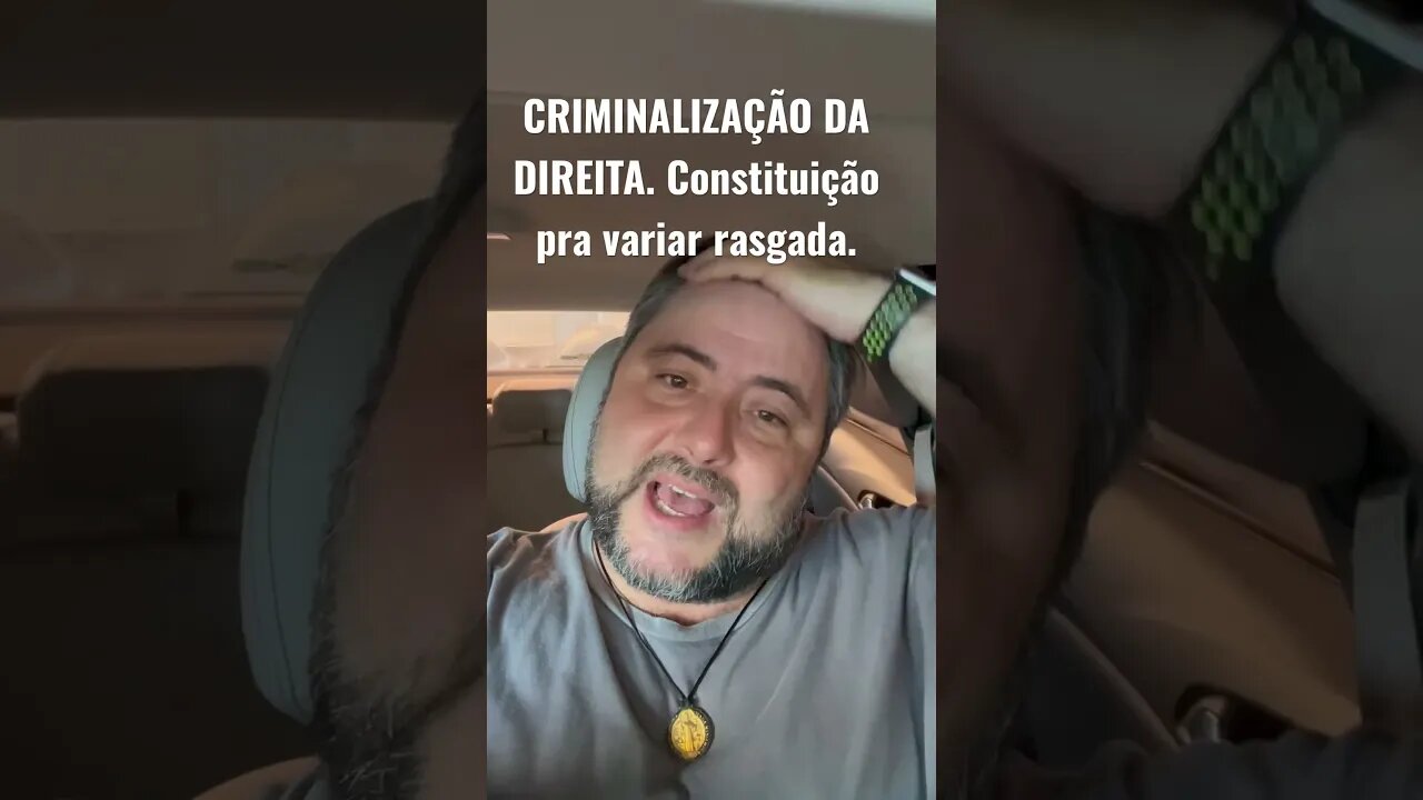 Criminalização da Direita.Constituição rasgada para variar.