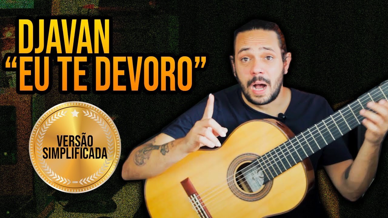 Como Tocar Djavan no Violão: "Eu Te Devoro" | Versão Simplificada