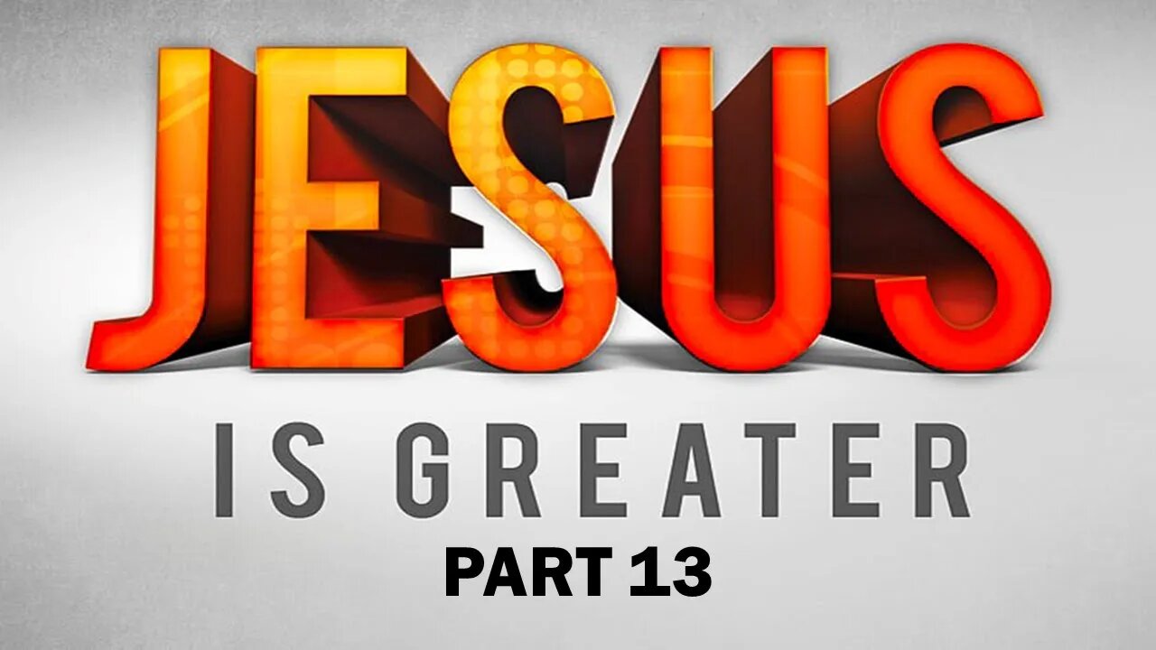 JESUS IS GREATER