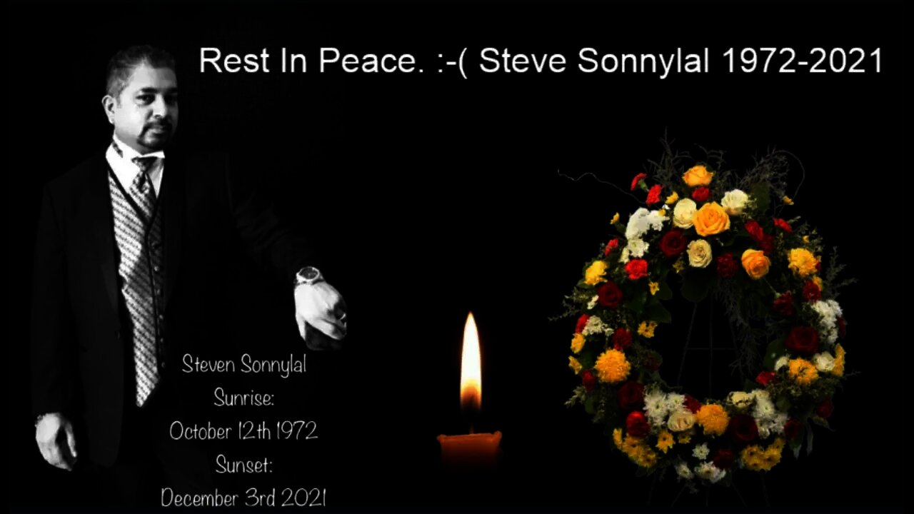 Rest In Peace. :-( Steve Sonnylal 1972-2021