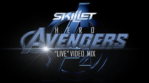 Skillet- Hero (The Avengers “Live” Video Mix)