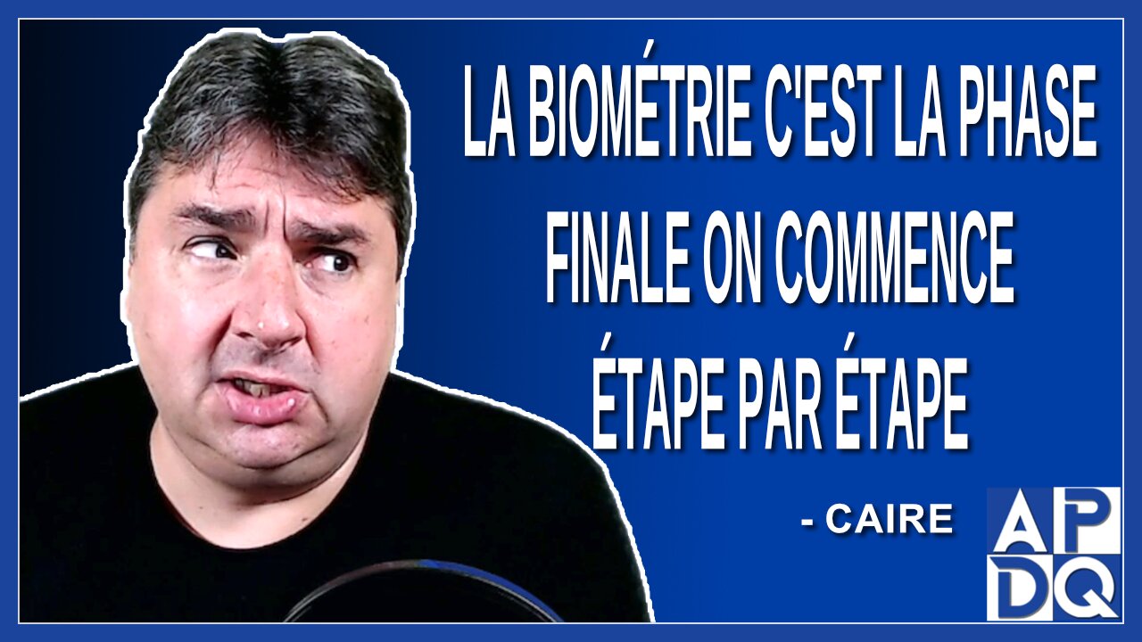 La biométrie c'est la phase finale on commence étape par étape. Dit Caire