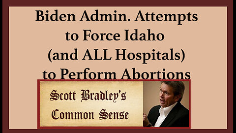 Biden Admin. Attempts to Force Idaho (and ALL Hospitals) to Perform Abortions