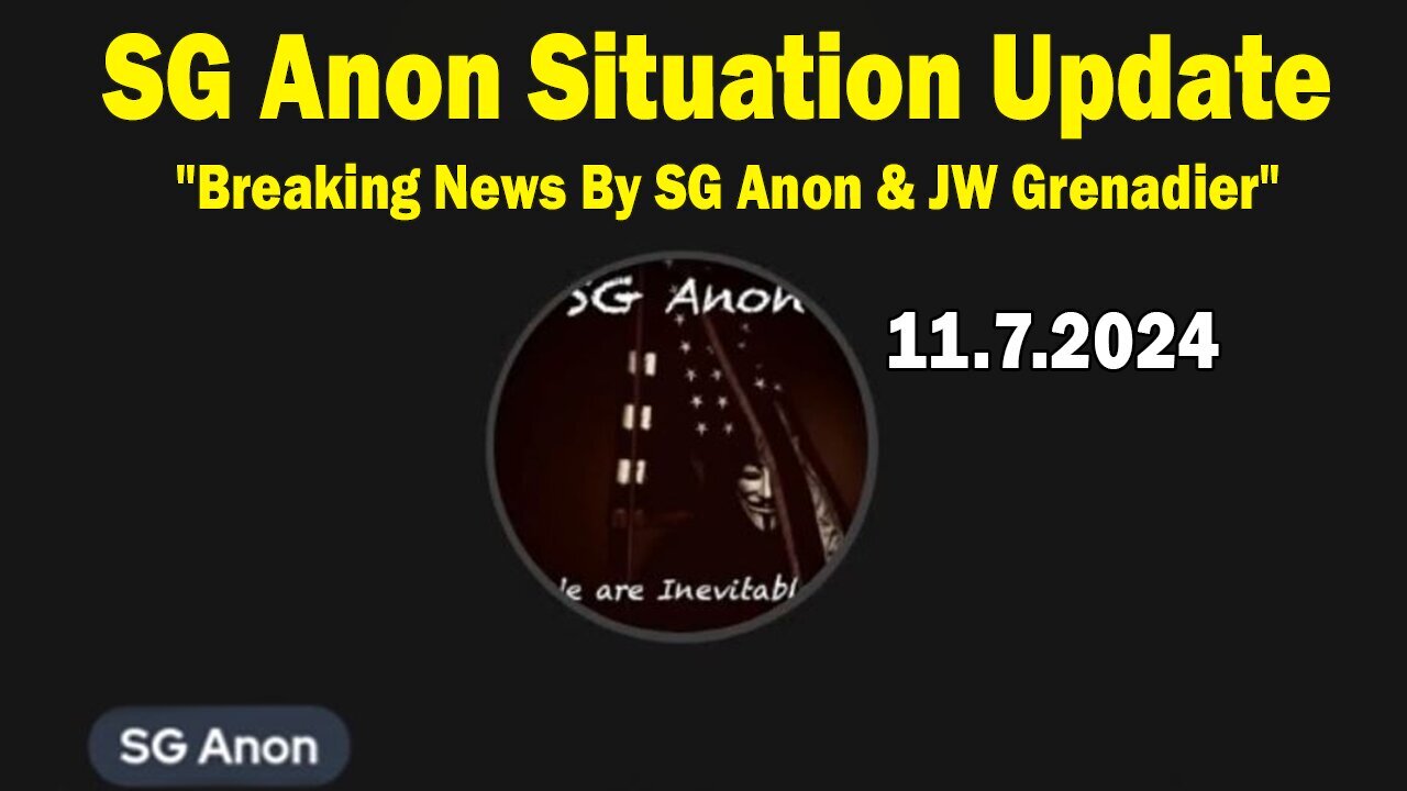 SG Anon Situation Update Nov 7: "Breaking News By SG Anon & JW Grenadier"