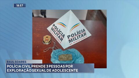 Raul Soares: Polícia Civil prende 3 Pessoas por Exploração Sexual de Adolescente.