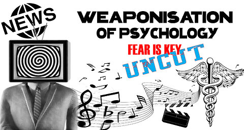 Weaponisation of Psychology - UNCUT | Propaganda | Control | Fear Is Key