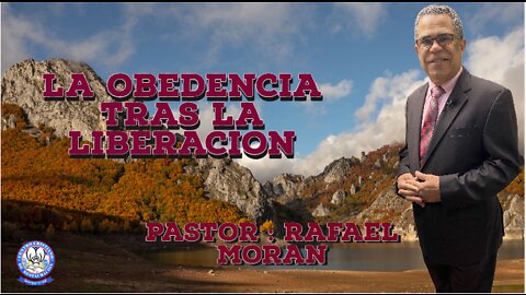 LA OBEDENCIA TRAS LA LIBERACION|| Pastor Rafael Moran