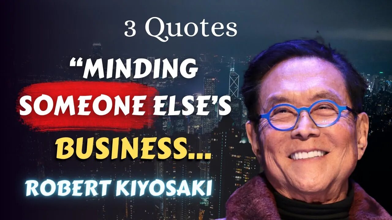 3 Robert Kiyosaki Quotes (34-36): Minding Someone else’s Business..
