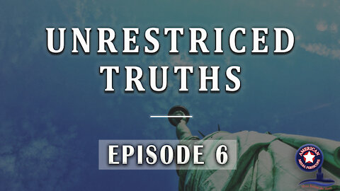 Unrestricted Truths - Ep.6