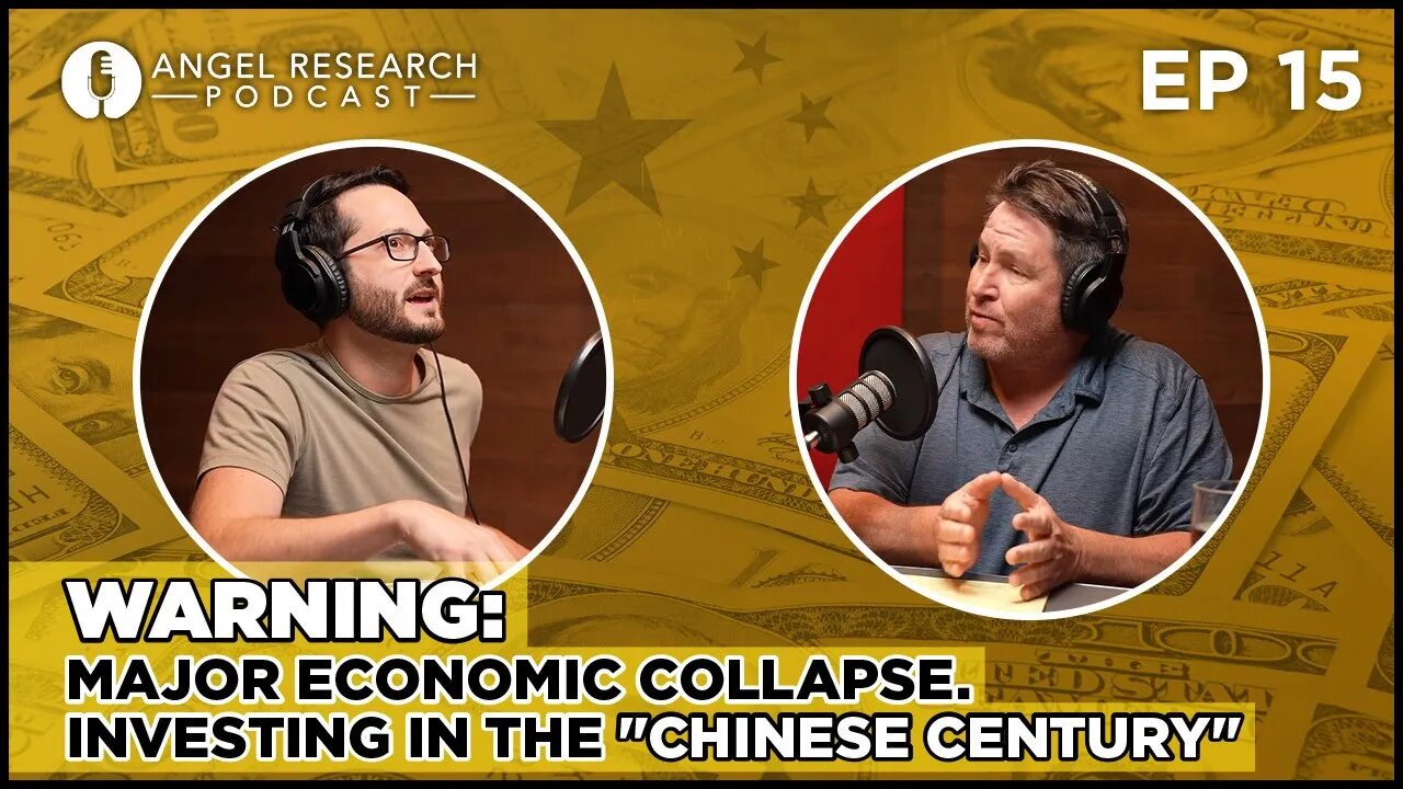 WARNING: Major Economic Collapse. Investing in the "Chinese Century" | Angel Research Podcast Ep 15