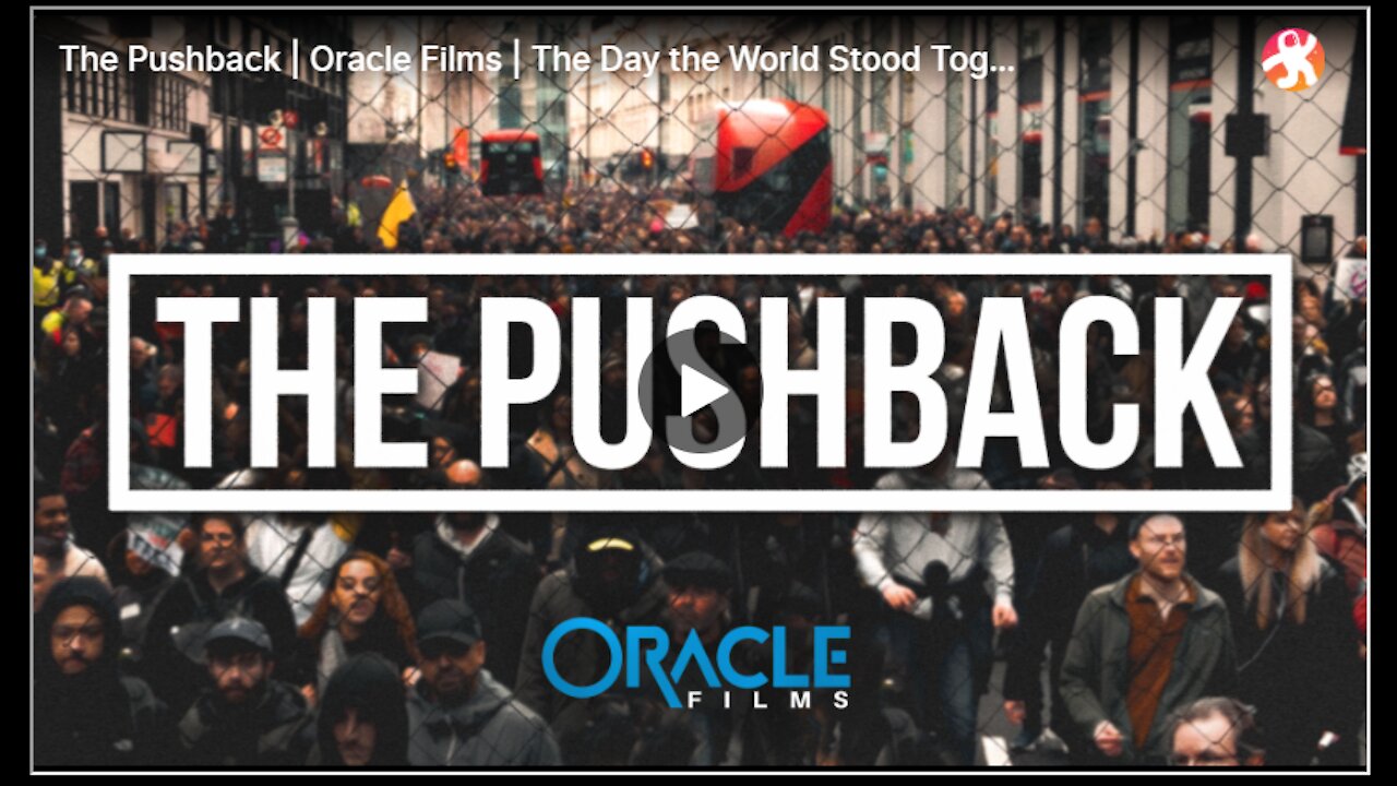 The Pushback (2021) Oracle Films; The Day the World Stood Together #DareToThink