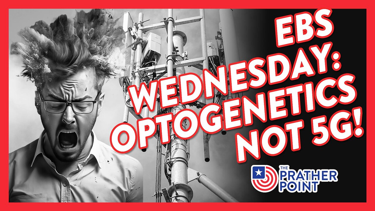 EBS WEDNESDAY - OPTOGENETICS NOT 5G!