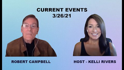 Current Events with Robert Campbell 3-26-21