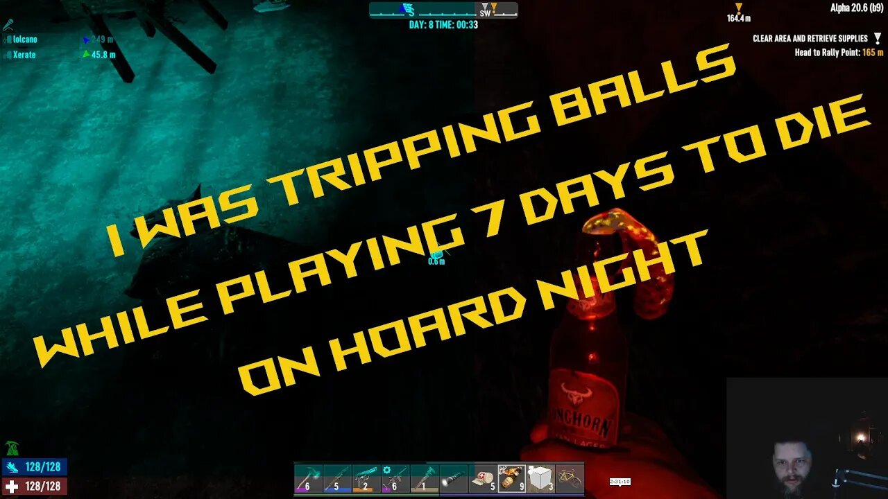 I was tripping balls on hoard night, on 7 days to die