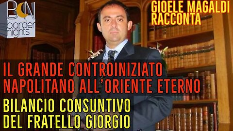 IL CONTROINIZIATO NAPOLITANO ALL'ORIENTE ETERNO, BILANCIO DEL FRATELLO GIORGIO - Gioele Magaldi
