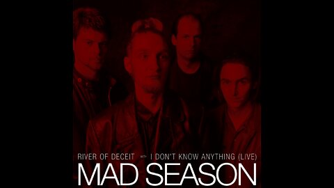 Mad Season ~ River Of Deceit