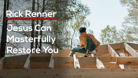 Jesus Can Masterfully Restore You — Rick Renner