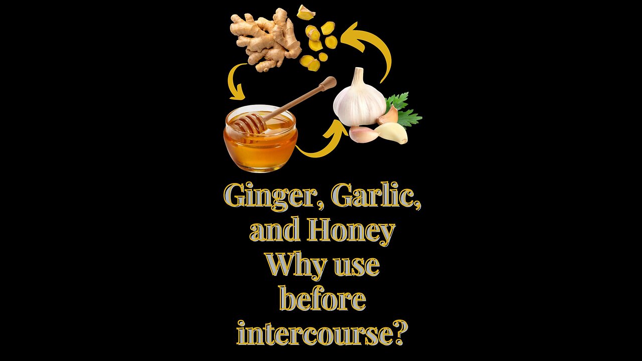 Ginger, Garlic and Honey- Why Use Before Sex?