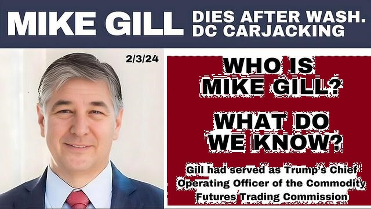 MIKE GILL: DIED FEBRUARY 3RD 2024 AFTER WASHINGTON DC CARJACKING!