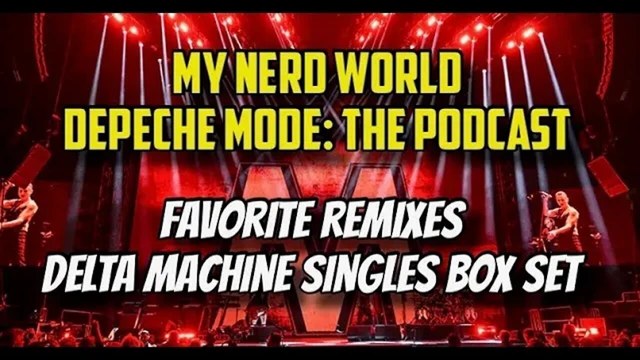 Depeche Mode: the Podcast - Favorite Remixes, Delta Machine Single Box