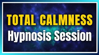 TOTAL CALMNESS HYPNOSIS SESSION