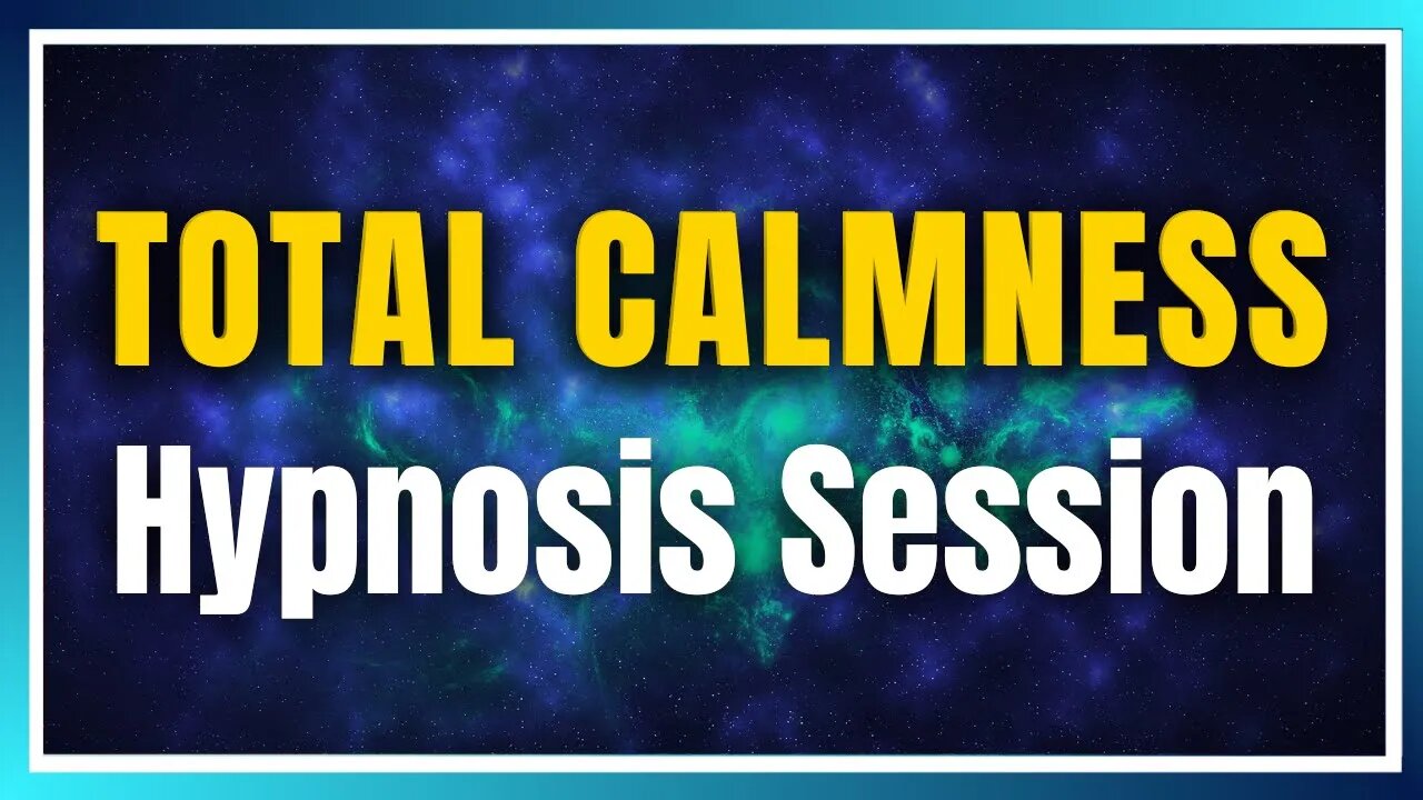 TOTAL CALMNESS HYPNOSIS SESSION