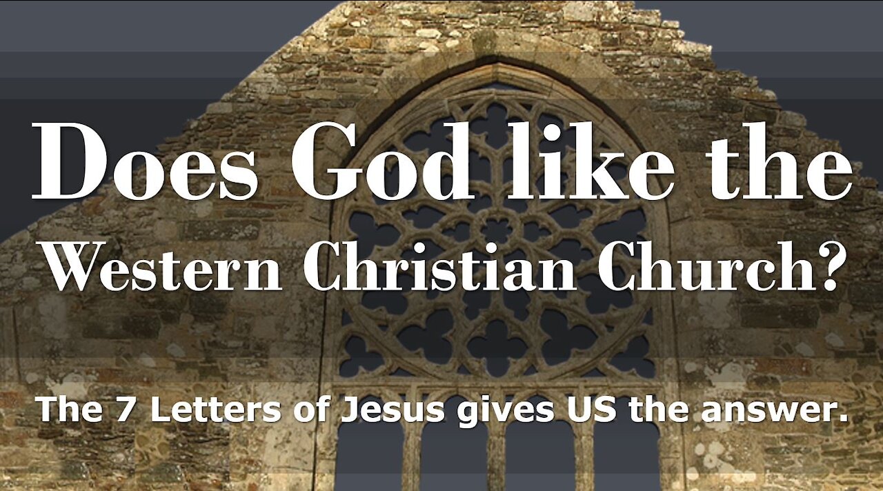 Does GOD like the Western Christian Church? | The 7 Letters of Jesus gives us the answer.