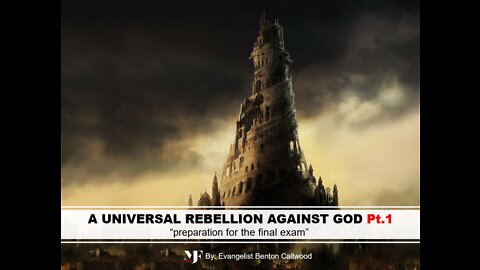 08-27-22 A UNIVERSAL REBELLION AGAINST GOD Pt.1 By Evangelist Benton Callwood "watchman"