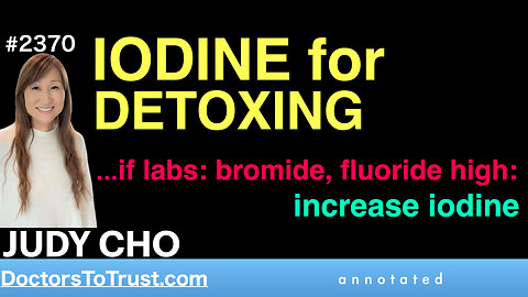 JUDY CHO i3 | IODINE for DETOXING …if labs: bromide, fluoride high: increase iodine