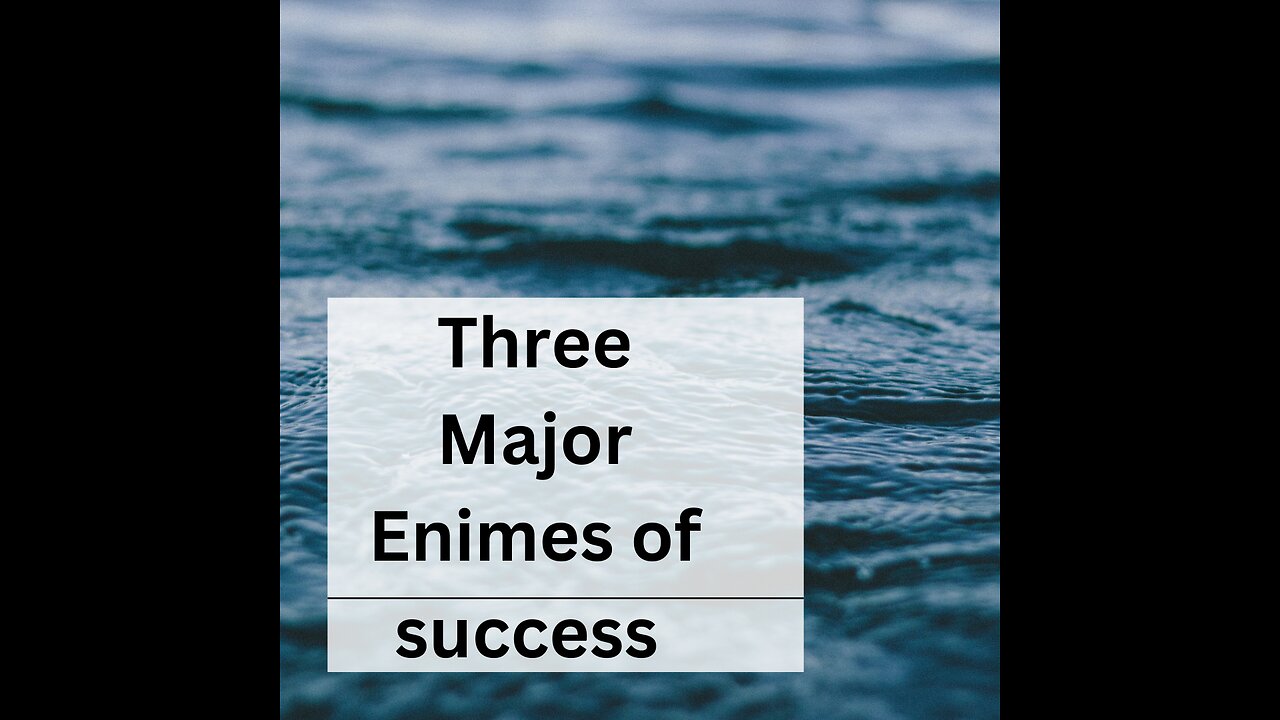 Three Greatest Enemies of Success