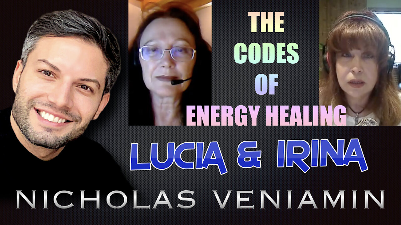 Lucia & Irina Discusses The Codes of Energy Healing with Nicholas Veniamin