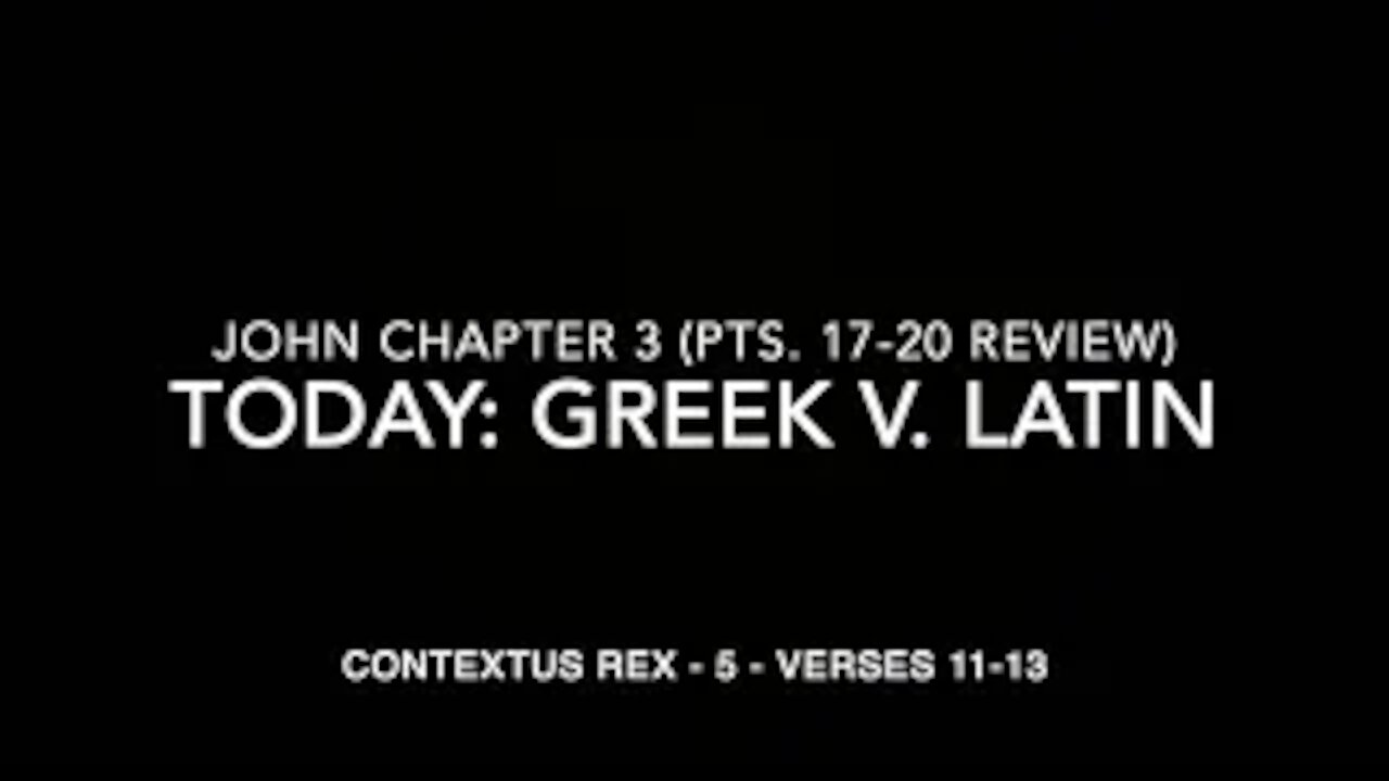 John Ch 3 Contextus Rex 5 (Greek v. Latin, verses 11–13)