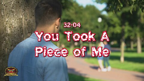 32-04 You Took A Piece of Me (OFFICIAL MUSIC VIDEO)