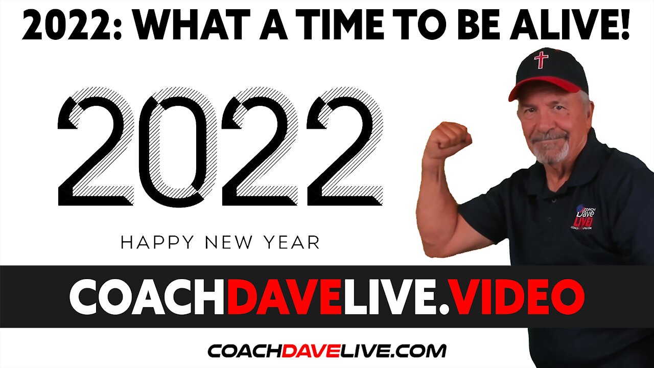 Coach Dave LIVE | 1-3-2022 | 2022: WHAT A TIME TO BE ALIVE!