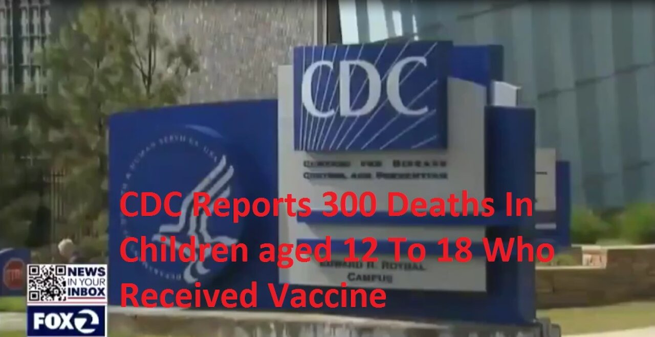 CDC reports over 300 Deaths in Children aged 13 to 18 after receiving Covid Vaccine.