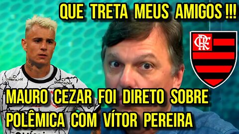 QUE TRETA MEUS AMIGOS!!! MAURO CEZAR FOI DIRETO SOBRE DECLARAÇÕES POLÊMICAS SOBRE VÍTOR PEREIRA