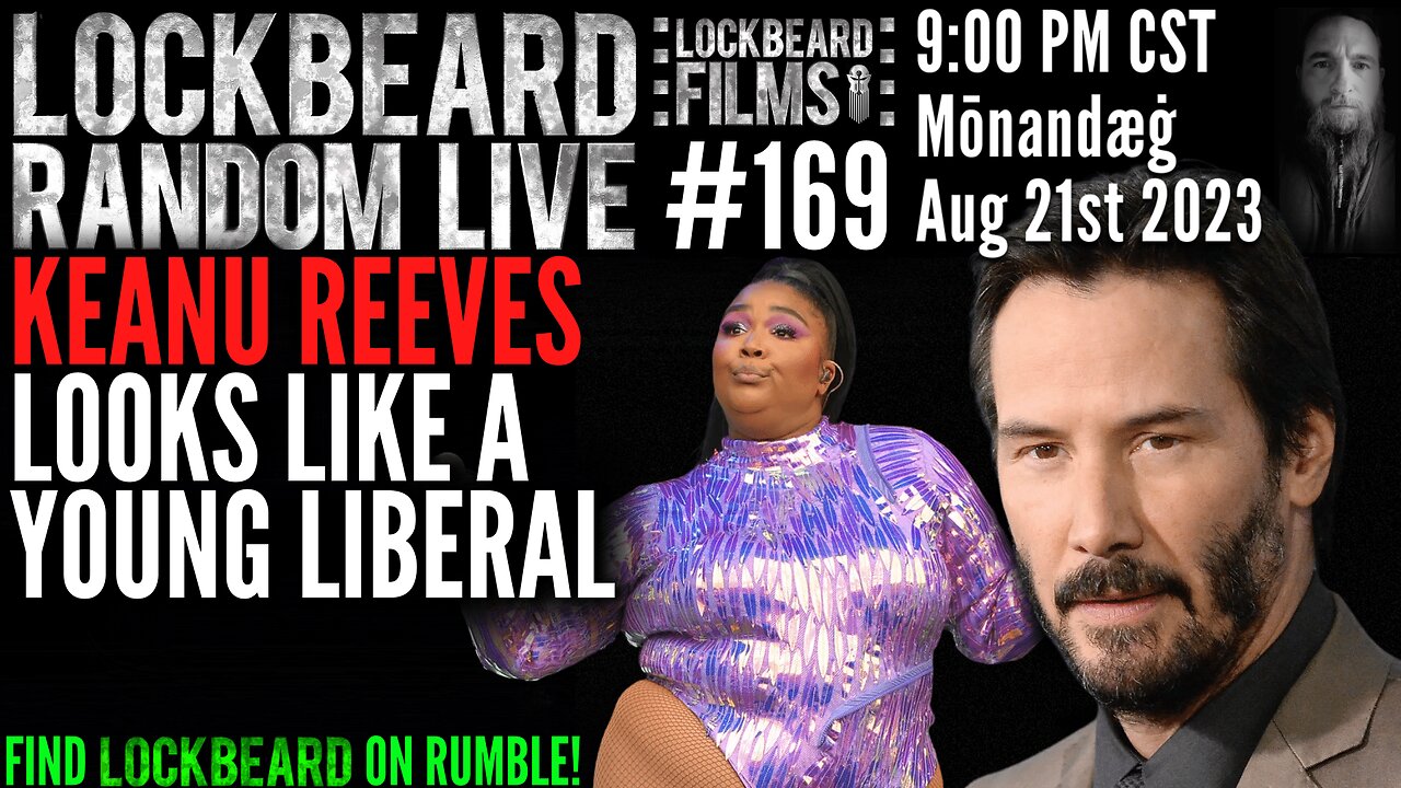 LOCKBEARD RANDOM LIVE #169. Keanu Reeves Looks Like A Young Liberal