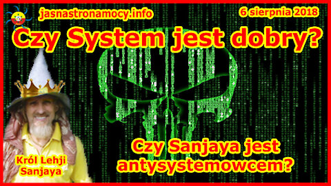 Czy System jest dobry? Czy Sanjaya jest antysystemowcem?