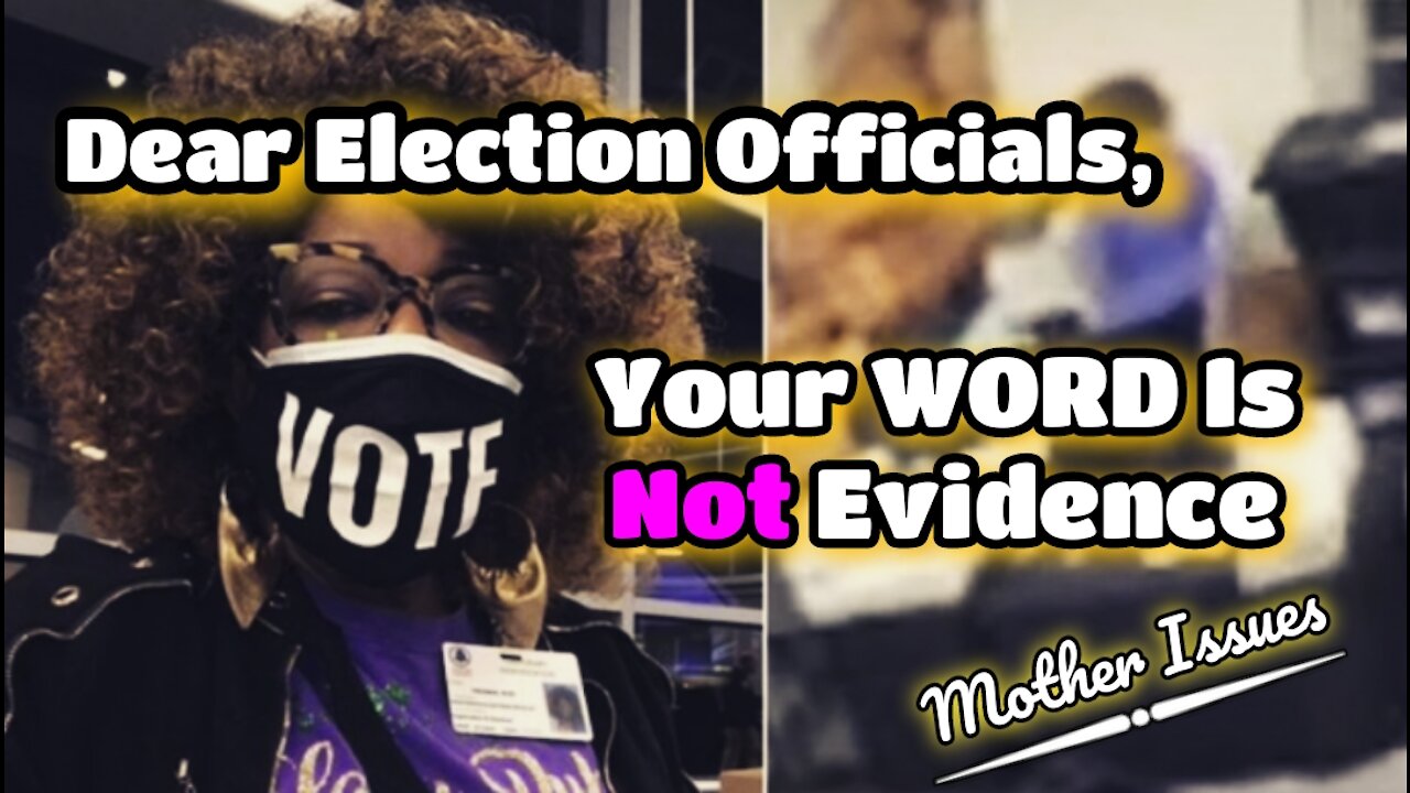 Dear Election Officials, Your Word Is NOT Evidence