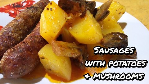 JUICY SAUSAGES WITH MUSHROOMS AND PATATOES!