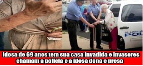 Idosa de 69 anos tem sua casa invadida e invasores chamam a policia e a idosa dona e presa
