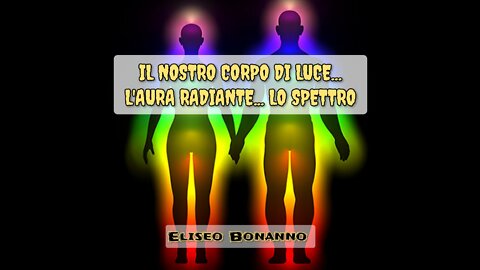 IL NOSTRO CORPO DI LUCE... L'AURA RADIANTE... LO SPETTRO